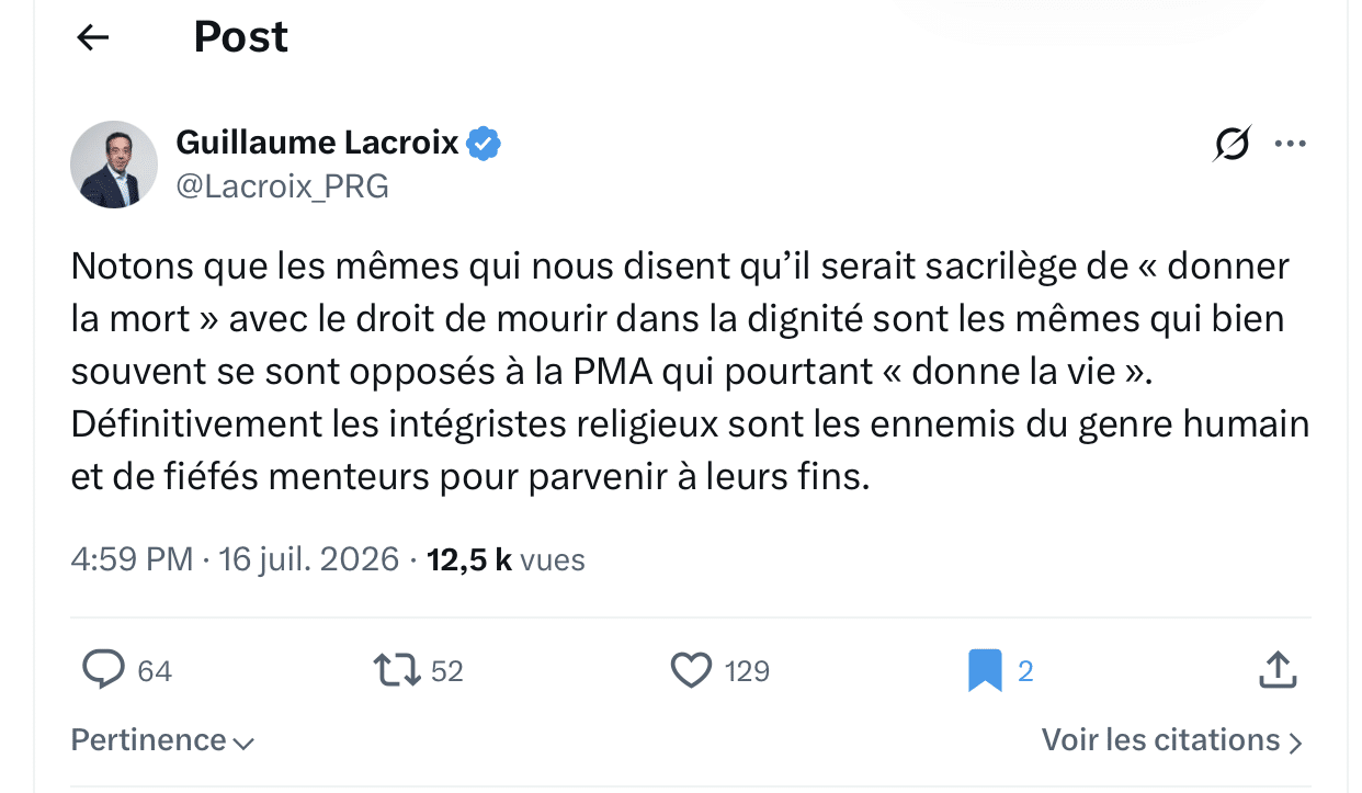 Tweet Guillaume Lacroix – 16 juillet 2026 Capture d'écran d'un tweet de Guillaume Lacroix (@Lacroix_PRG), président du Parti Radical de Gauche. Le texte du tweet critique les opposants au droit de mourir dans la dignité, les comparant aux opposants à la PMA, et les qualifie d'"intégristes religieux", d'"ennemis du genre humain" et de "fiéfés menteurs". Le tweet est daté du 16 juillet 2026.